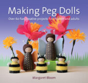 cover of Making Peg Dolls - Over 60 fun, creative projects for children and adults; Margaret Bloom; 9781907359774